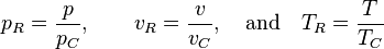 p_R=\frac{p}{p_C},\qquad
v_R=\frac{v}{v_C},\quad\hbox{and}\quad
T_R=\frac{T}{T_C}