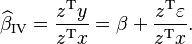  \widehat{\beta}_\mathrm{IV} = \frac{z^\mathrm{T} y}{ z^\mathrm{T} x } = \beta + \frac{z^\mathrm{T} \varepsilon}{z^\mathrm{T} x}. \, 