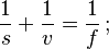 \frac 1 s + \frac 1 v = \frac 1 f\,;