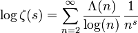 \log \zeta(s)=\sum_{n=2}^\infty \frac{\Lambda(n)}{\log(n)}\,\frac{1}{n^s}