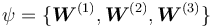 \psi = \{\boldsymbol{W}^{(1)}, \boldsymbol{W}^{(2)}, \boldsymbol{W}^{(3)} \} 