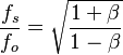 \frac{f_s}{f_o} = \sqrt{\frac{1+\beta}{1-\beta}}