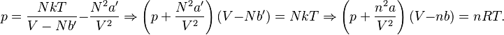 
p = \frac{NkT}{V-Nb'} - \frac{N^2 a'}{V^2} \Rightarrow
\left(p + \frac{N^2 a'}{V^2} \right)(V-Nb') = NkT \Rightarrow \left(p + \frac{n^2 a}{V^2} \right)(V-nb) = nRT.
