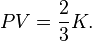 
   \displaystyle 
   PV 
   =
   \frac
   {2}
   {3}
   K.
