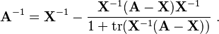 \mathbf A^{-1} = \mathbf X^{-1} - \frac{\mathbf X^{-1} (\mathbf A - \mathbf X) \mathbf X^{-1}}{1+\operatorname{tr}(\mathbf X^{-1} (\mathbf A - \mathbf X))}~.