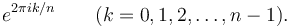 e^{2 \pi i k/n} \qquad (k = 0, 1, 2, \dots, n - 1).