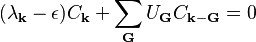 (\lambda_{\bold{k}} - \epsilon)C_{\bold{k}} + \sum_{\bold{G}} U_{\bold{G}} C_{\bold{k}-\bold{G}}=0