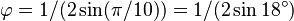 \varphi=1/(2\sin(\pi/10))=1/(2\sin 18^\circ)\,