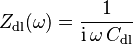 
 Z_{\text{dl}}(\omega) =\frac{1}{\text{i}\,\omega\, C_{\text{dl}}}
