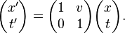 \begin{pmatrix}x' \\ t' \end{pmatrix} = \begin{pmatrix}1 & v \\ 0 & 1 \end{pmatrix}\begin{pmatrix}x \\ t \end{pmatrix}.