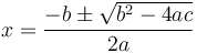 x={-b\pm\sqrt{b^2-4ac} \over 2a}