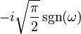 \displaystyle -i\sqrt{\frac{\pi}{2}}\sgn(\omega)