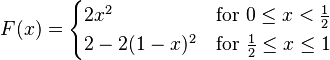 
  F(x) = \begin{cases}
  2x^2       & \text{for }0 \le x < \frac{1}{2} \\
  2-2(1-x)^2 & \text{for }\frac{1}{2} \le x \le 1
  \end{cases}
