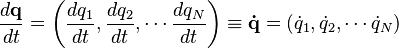 \frac{d\mathbf{q}}{dt} = \left(\frac{dq_1}{dt},\frac{dq_2}{dt},\cdots \frac{dq_N}{dt}\right) \equiv \mathbf{\dot{q}} = (\dot{q}_1,\dot{q}_2,\cdots \dot{q}_N) 