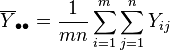 \overline{Y}_{\bullet\bullet} = \frac{1}{mn}\sum_{i=1}^m\sum_{j=1}^n Y_{ij}