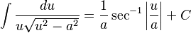 \int \frac{du}{u\sqrt{u^2-a^2}} =\frac{1}{a}\sec ^{-1}\left| \frac{u}{a} \right|+C