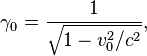 \gamma_0 = \frac{1}{\sqrt{1-v_0^2/c^2}},