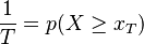 {1\over T}=p(X\ge{x_T})