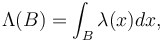  \Lambda (B)=\int_B \lambda(x) dx, 