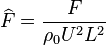 \widehat{F}=\frac{F}{{{\rho }_{0}}{{U}^{2}}{{L}^{2}}}