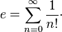 e = \sum_{n = 0}^{\infty} \frac{1}{n!}\cdot