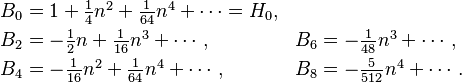 
\begin{align}
B_0 &= \textstyle  1
        + \frac{1}{4} n^2
        + \frac{1}{64} n^4 + \cdots = H_0,\\
B_2 &= \textstyle - \frac{1}{2} n
        + \frac{1}{16} n^3 + \cdots, &
B_6 &= \textstyle - \frac{1}{48} n^3 + \cdots, \\
B_4 &= \textstyle - \frac{1}{16} n^2
        + \frac{1}{64} n^4 + \cdots, \qquad&
B_8 &= \textstyle - \frac{5}{512} n^4 + \cdots.
\end{align}
