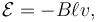 \mathcal{E}= - B \ell v,