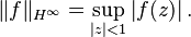 \|f\|_{H^\infty} = \sup_{|z|< 1} \left|f(z)\right|.