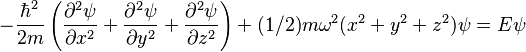 -\frac{\hbar^2}{2m}\left(\frac{\partial^2 \psi}{\partial x^2}+\frac{\partial^2 \psi}{\partial y^2}+\frac{\partial^2 \psi}{\partial z^2}\right)+(1/2){m\omega^2(x^2+y^2+z^2)\psi}=E\psi