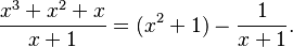 \frac{x^3 + x^2 + x}{x+1} = (x^2 + 1) - \frac{1}{x+1}.