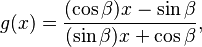  g(x) = \frac{(\cos\beta)x - \sin\beta}{(\sin\beta)x + \cos\beta}, 