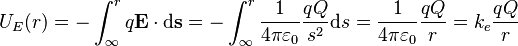  U_E(r) = -\int_\infty^r q\mathbf{E} \cdot \mathrm{d} \mathbf{s} = -\int_\infty^r \frac{1}{4\pi\varepsilon_0}\frac{qQ}{s^2}{\rm d}s = \frac{1}{4\pi\varepsilon_0}\frac{qQ}{r} = k_e\frac{qQ}{r} 