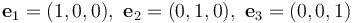 {\mathbf e}_1 = (1,0,0),\ {\mathbf e}_2 = (0,1,0),\ {\mathbf e}_3 = (0,0,1)