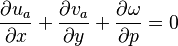 {{\partial u_a \over \partial x}+{\partial v_a \over \partial y}+{\partial \omega \over \partial p}=0}