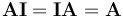  \mathbf{AI} = \mathbf{IA} = \mathbf{A} 