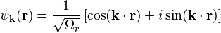 \psi_{\bold{k}}(\bold{r}) = \frac{1}{\sqrt{\Omega_r}} \left[ \cos(\bold{k}\cdot\bold{r}) + i \sin(\bold{k}\cdot\bold{r})\right]