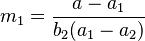  m_1=\frac{a-a_1}{b_2 (a_1-a_2)} \!