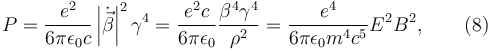 P=\frac{e^2}{6\pi\epsilon_0c}\left | \dot{\vec{\beta }} \right |^2\gamma ^4=\frac{e^2c}{6\pi\epsilon_0}\frac{\beta^4\gamma ^4}{\rho ^2}=\frac{e^4}{6\pi\epsilon_0m^4c^5}E^2B^2,\qquad (8)