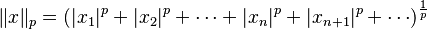 \|x\|_p = \left(|x_1|^p + |x_2|^p + \cdots +|x_n|^p + |x_{n+1}|^p + \cdots \right)^{\frac{1}{p}}