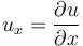 u_x = {\partial u \over \partial x}