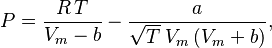  P = \frac{R\,T}{V_m-b} - \frac{a}{\sqrt{T}\; V_m\, (V_m+b)},