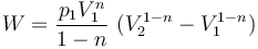 W = \frac {{p_1} {V_1^n}} {1-n}\ ( {V_2^{1-n}} - {V_1^{1-n}} ) 