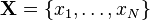 \mathbf{X} = \{x_1, \dots, x_N\}