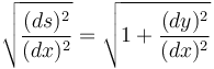 \sqrt{\frac{(ds)^2}{(dx)^2}}=\sqrt{1+\frac{(dy)^2}{(dx)^2}}