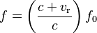 f = \left ( \frac {c + v_\text{r}}{c} \right ) f_0