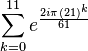 \sum_{k=0}^{11} e^\frac{2i\pi (21)^k }{61}