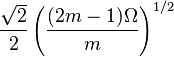 \frac{\sqrt{2}}{2} \left(\frac{(2m-1)\Omega}{m}\right)^{1/2}