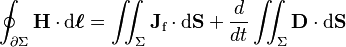 \oint_{\partial \Sigma} \mathbf{H} \cdot \mathrm{d}\boldsymbol{\ell} = \iint_{\Sigma} \mathbf{J}_\text{f} \cdot \mathrm{d}\mathbf{S} + \frac{d}{dt} \iint_{\Sigma} \mathbf{D} \cdot \mathrm{d}\mathbf{S}