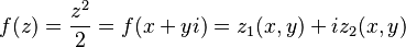 f(z) = \frac{z^2}{2} = f(x + yi) = z_1 (x,y) + i z_2 (x,y)