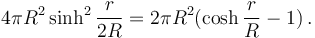 4\pi R^2 \sinh^2 \frac{r}{2R} = 
2\pi R^2 (\cosh \frac{r}{R} - 1) \,.